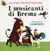 I musicanti di Brema. Una fiaba per ogni emozione. Ediz. a colori