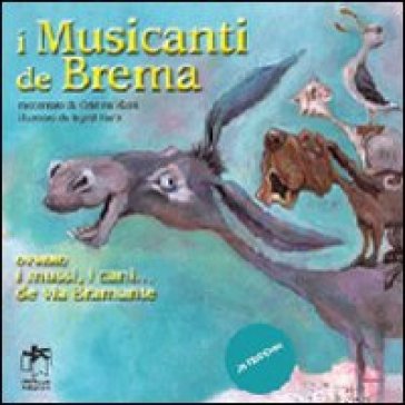 I musicanti di Brema ovvero i mussi, i cani... de via Bramante - Cristina Marsi