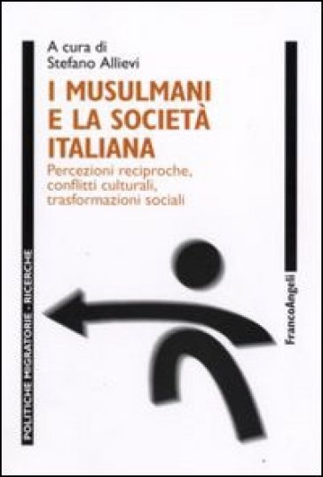 I musulmani e la società italiana. Percezioni reciproche, conflitti culturali, trasformazioni sociali