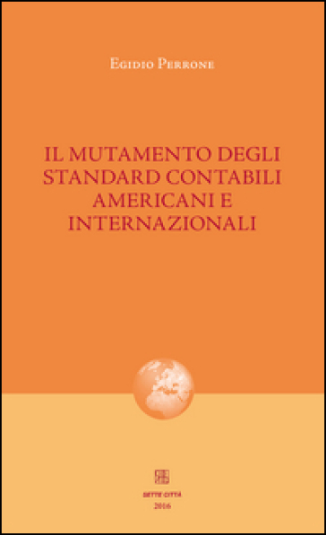 Il mutamento degli standard contabili americani e internazionali - Egidio Perrone