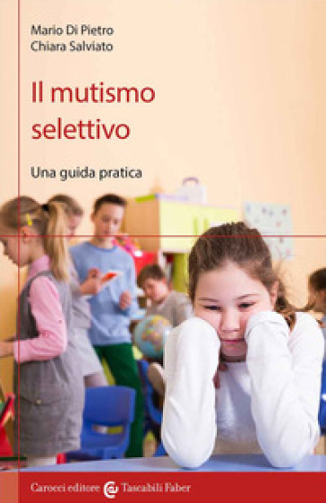 Il mutismo selettivo. Una guida pratica - Mario Di Pietro - Chiara Salviato