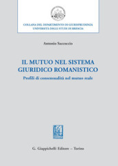 Il mutuo nel sistema giuridico romanistico. Profili di consensualità nel mutuo reale