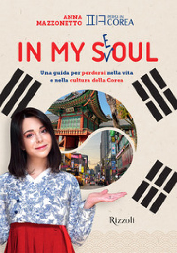 In my Seoul. Una guida per perdersi nella vita e nella cultura della Corea. Con Playlist e mappa multimediale - Anna Mazzonetto