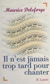 Il n est jamais trop tard pour chanter