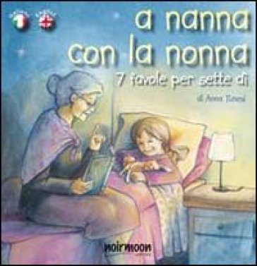 A nanna con la nonna. Ediz. italiana e inglese - Anna Tunesi