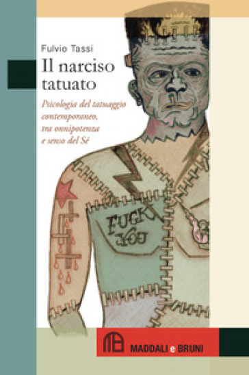 Il narciso tatuato. Psicologia del tatuaggio contemporaneo, tra onnipotenza e senso del sé - Fulvio Tassi
