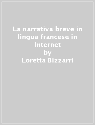 La narrativa breve in lingua francese in Internet - Loretta Bizzarri