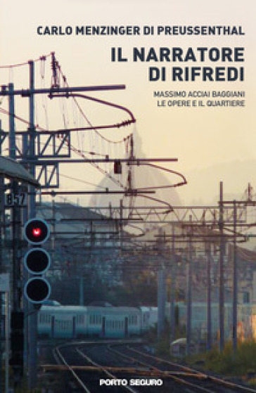 Il narratore di Rifredi. Massimo Acciai Baggiani, le opere e il quartiere - Carlo Menzinger di Preussenthal