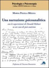 Una narrazione psicoanalitica. Con le supervisioni di Donald Meltzer su un caso di post-autismo