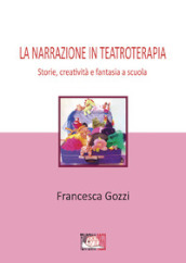 La narrazione in teatroterapia. Storie, creatività e fantasia a scuola