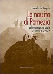 La nascita di Pomezia. Testimonianze orali e fonti d epoca