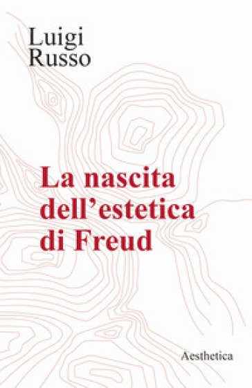 La nascita dell'estetica di Freud - Luigi Russo