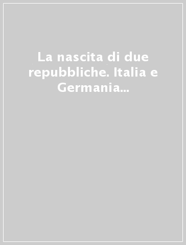 La nascita di due repubbliche. Italia e Germania dal 1943 al 1955