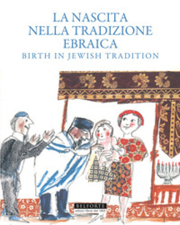 La nascita nella tradizione ebraica. Birth in Jewish tradition - Elena Loewenthal - Shalom Abar - Yehuda Bialer