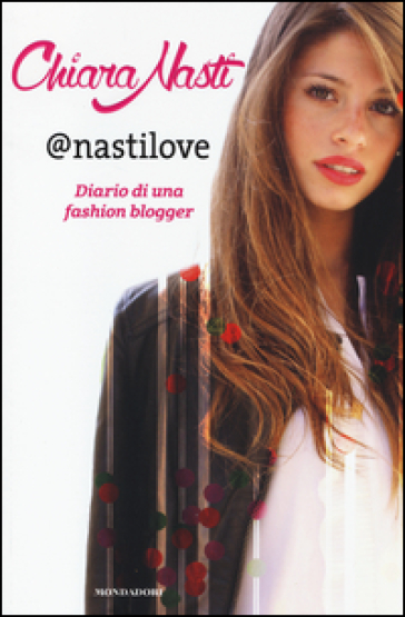 @nastilove. Diario di una fashion blogger - Chiara Nasti - Silvia Gianatti