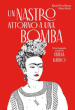 Un nastro attorno a una bomba. Una biografia tessile di Frida Kalho. Ediz. illustrata