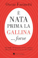 E nata prima la gallina... forse. 52 storie sull ottimismo e il suo contrario, sulla gente, il cibo, il vino, la vita e l amore