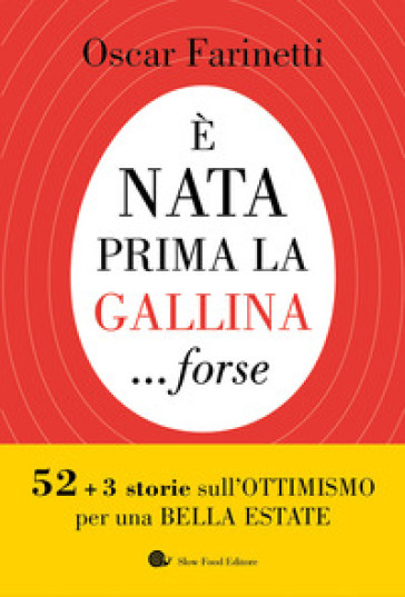 E nata prima la gallina... forse. 52+3 storie sull'ottimismo per una bella estate - Oscar Farinetti