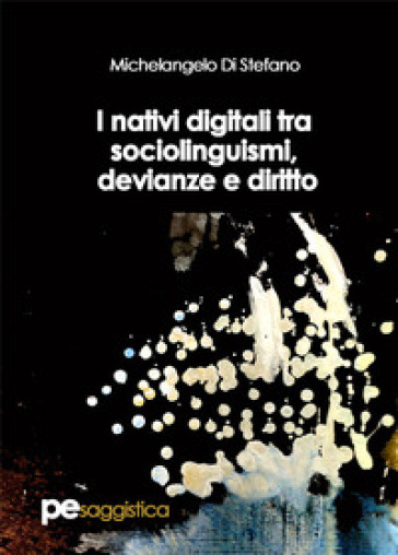 I nativi digitali tra sociolinguismi, devianze e diritto - Michelangelo Di Stefano