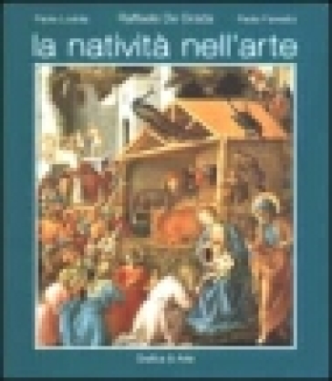 La natività nell'arte. Ediz. italiana e inglese - Raffaele De Grada - Paolo Favretto - Paola Lodola