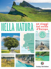 Nella natura. 50 viaggi nel verde d Europa