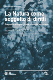 La natura come soggetto di diritti. Prospettive antropologiche e giuridiche a confronto