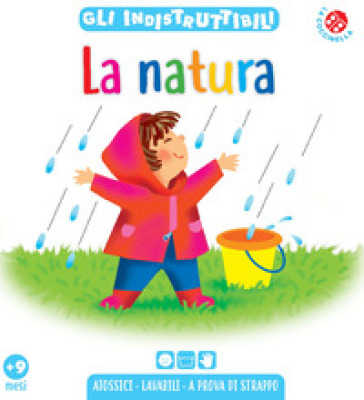 La natura. Gli indistruttibili. Ediz. a colori - Emanuela Bussolati - Laura Rigo