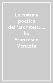 La natura poetica dell architettura. Ediz. multilingue