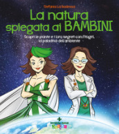 La natura spiegata ai bambini. Scopri le piante e i loro segreti con Fitogirl, la paladina dell ambiente