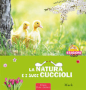 La natura e i sui cuccioli. Le 4 stagioni. Ediz. a colori