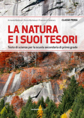 La natura e i suoi tesori. Testo di scienze per la Scuola media. Vol. 1