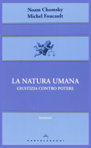 La natura umana. Giustizia contro potere - Noam Chomsky - Michel Foucault