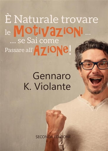 È naturale trovare le motivazioni... se sai come passare all'azione! - Gennaro K. Violante