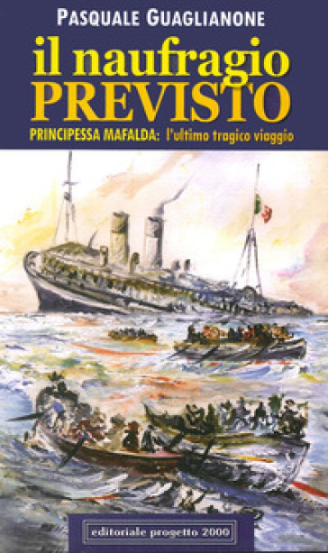 Il naufragio previsto. Principessa Mafalda: l'ultimo tragico viaggio - Pasquale Guaglianone