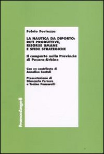 La nautica da diporto: reti produttive, risorse umane e sfide strategiche. Il comparto nella Provincia di Pesaro-Urbino - Fulvio Fortezza