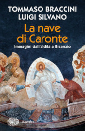 La nave di Caronte. Immagini dall aldilà a Bisanzio