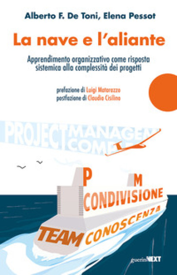 La nave e l'aliante. Apprendimento organizzativo come risposta sistemica alla complessità dei progetti - Alberto F. De Toni - Elena Pessot