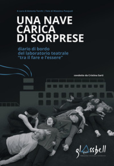 Una nave carica di sorprese. Diario di bordo del laboratorio teatrale «tra il fare e l'essere» - Antonia Torchi