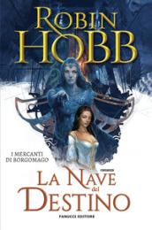 La nave del destino. I mercanti di Borgomago. 3. - Robin Hobb