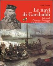 Le navi di Garibaldi. La storia dei piroscafi Piemonte e Lombardo e la spedizione dei Mille attraverso documenti inediti