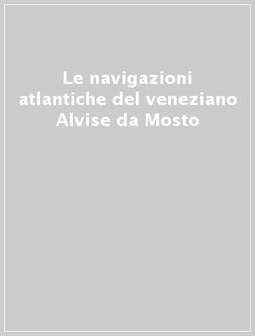 Le navigazioni atlantiche del veneziano Alvise da Mosto