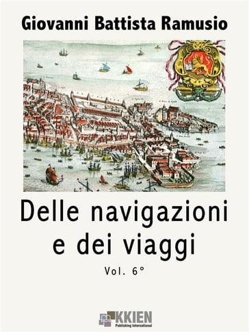 Delle navigazioni e dei viaggi vol. 6 - Giovan Battista Ramusio