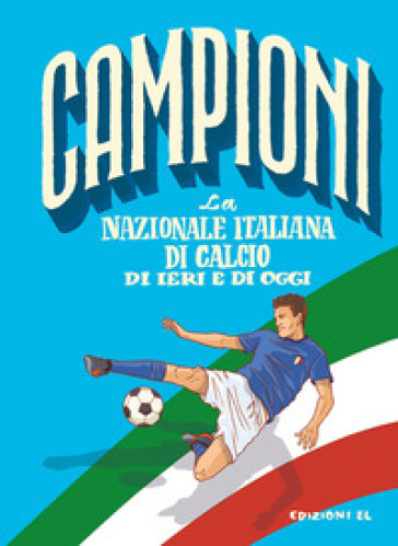 La nazionale italiana di ieri e di oggi - Roberto Bratti