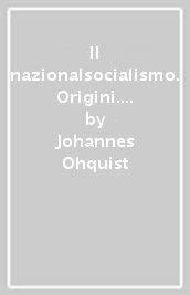 Il nazionalsocialismo. Origini. Lotta. Weltanschauung
