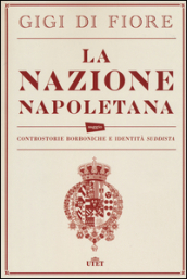 La nazione napoletana. Controstorie borboniche e identità «suddista». Con e-book