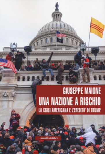 Una nazione a rischio. La crisi americana e l'eredità di Trump - Giuseppe Maione