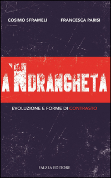 A 'ndrangheta. Evoluzione e forme di contrasto - Cosimo Sframeli - Francesca Parisi