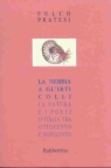 La nebbia a gl'irti colli. La natura e i poeti d'Italia tra Ottocento e Novecento - Fulco Pratesi