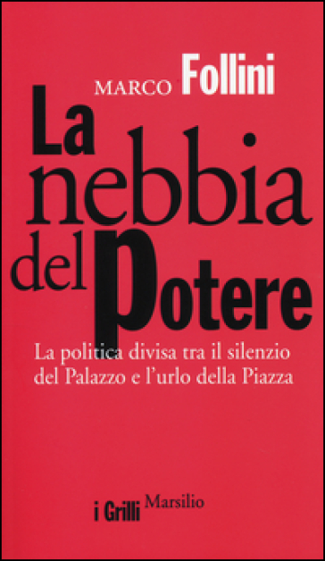 La nebbia del potere. La politica divisa tra il silenzio del Palazzo e l'urlo della Piazza - Marco Follini