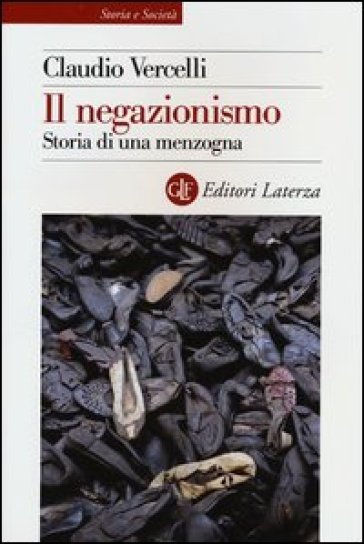 Il negazionismo. Storia di una menzogna - Claudio Vercelli